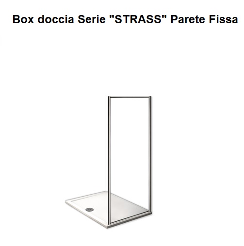 Box doccia Serie "STRASS" Parete Fissa Vetro 6 mm: (Trasparente); (Opaco); (Fascia Tipo 1); (Fascia Tipo 2).